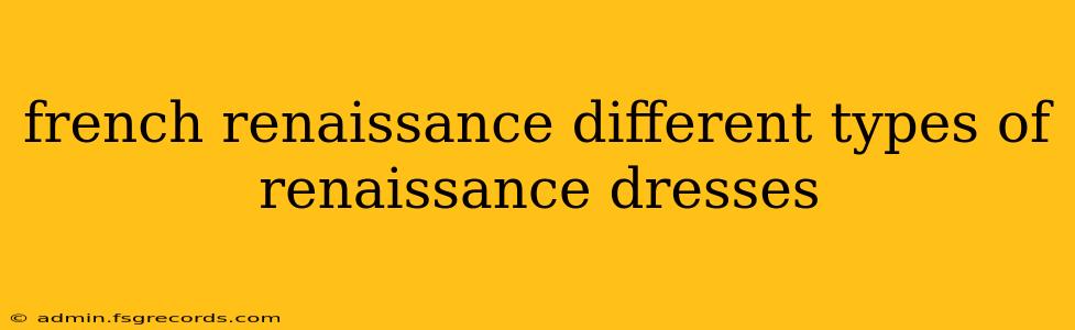 french renaissance different types of renaissance dresses