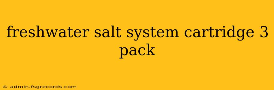 freshwater salt system cartridge 3 pack