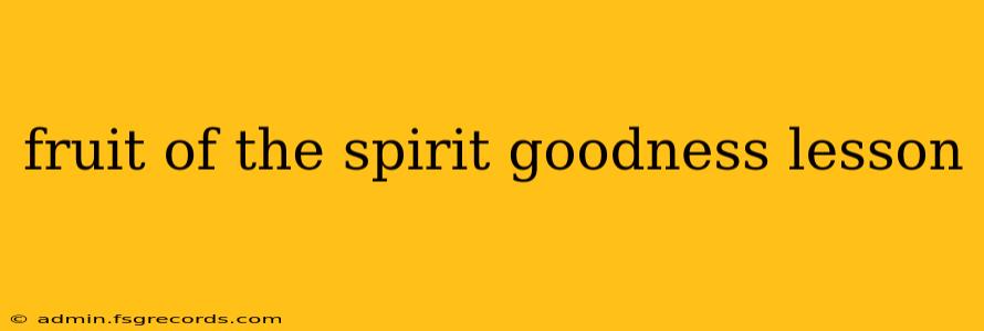 fruit of the spirit goodness lesson