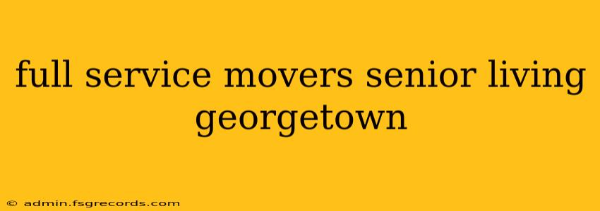 full service movers senior living georgetown