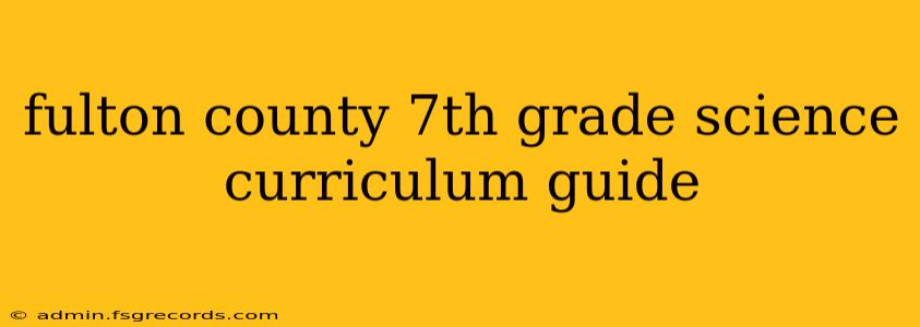 fulton county 7th grade science curriculum guide