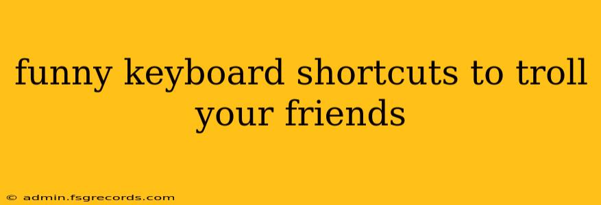 funny keyboard shortcuts to troll your friends