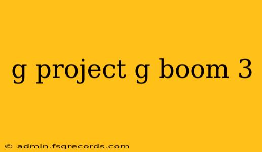 g project g boom 3