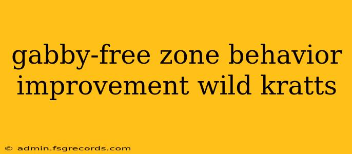 gabby-free zone behavior improvement wild kratts