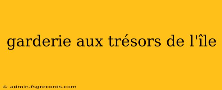 garderie aux trésors de l'île