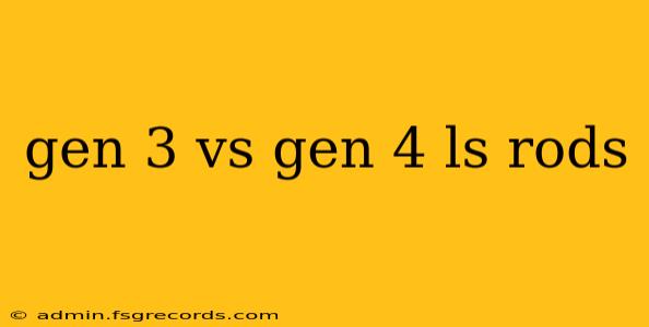 gen 3 vs gen 4 ls rods