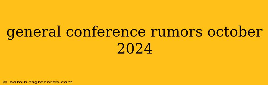 general conference rumors october 2024