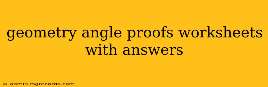 geometry angle proofs worksheets with answers