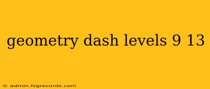 geometry dash levels 9 13