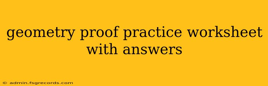 geometry proof practice worksheet with answers