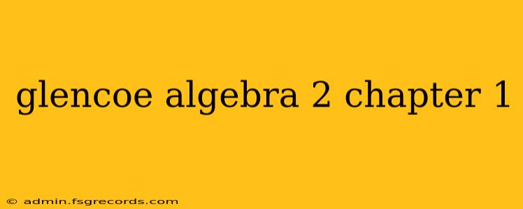 glencoe algebra 2 chapter 1