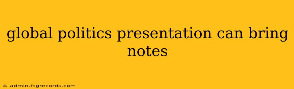 global politics presentation can bring notes