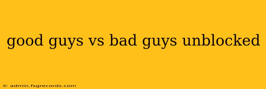 good guys vs bad guys unblocked