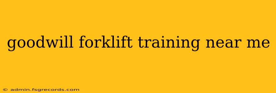 goodwill forklift training near me