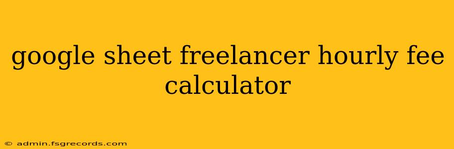 google sheet freelancer hourly fee calculator