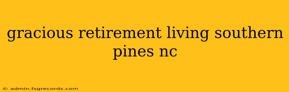 gracious retirement living southern pines nc