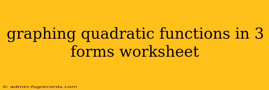 graphing quadratic functions in 3 forms worksheet