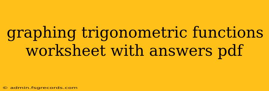 graphing trigonometric functions worksheet with answers pdf