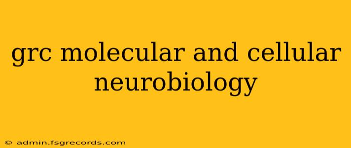 grc molecular and cellular neurobiology