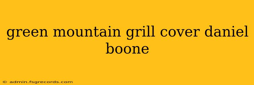 green mountain grill cover daniel boone