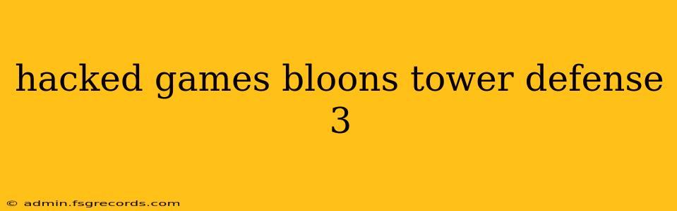 hacked games bloons tower defense 3