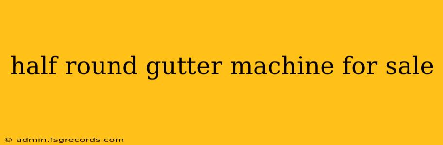 half round gutter machine for sale