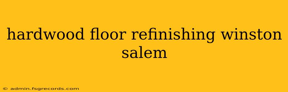 hardwood floor refinishing winston salem