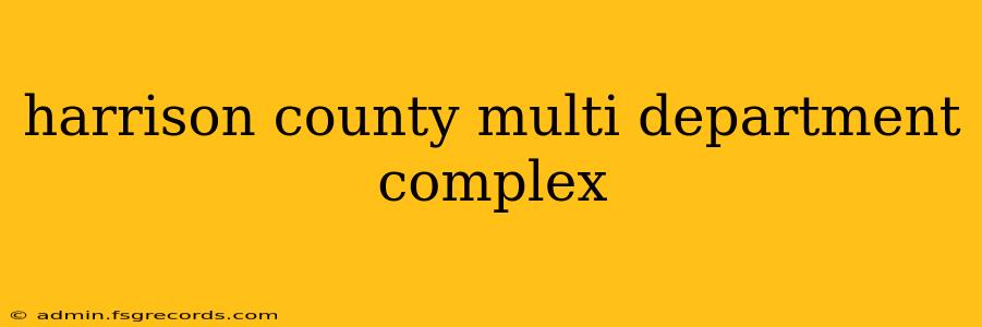 harrison county multi department complex