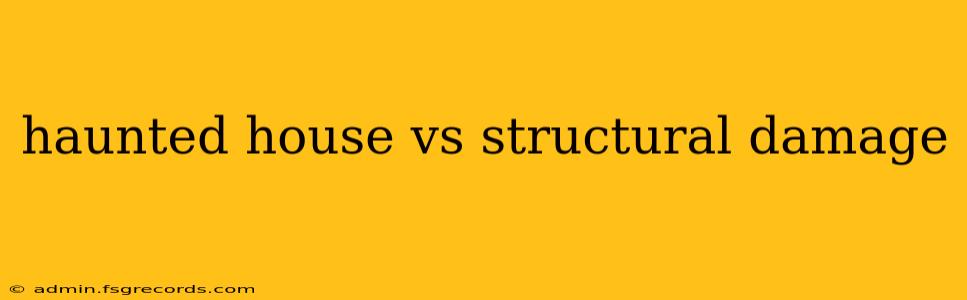 haunted house vs structural damage