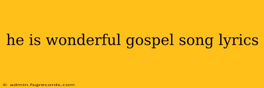 he is wonderful gospel song lyrics