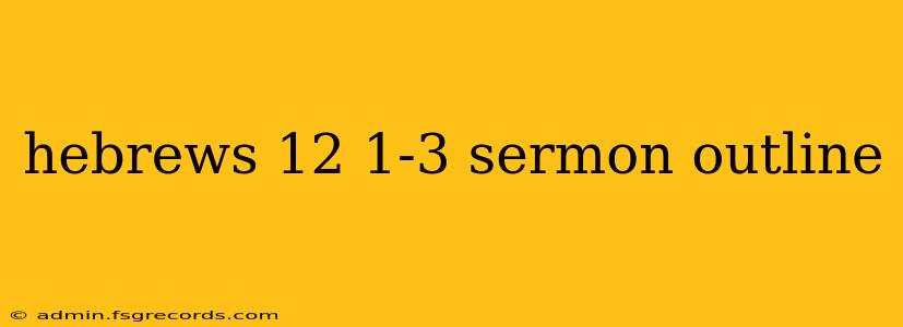 hebrews 12 1-3 sermon outline