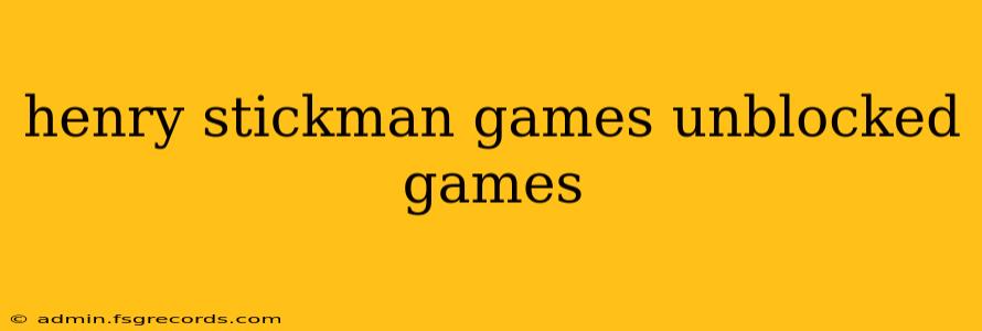 henry stickman games unblocked games