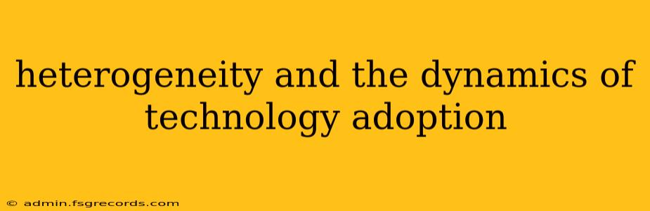 heterogeneity and the dynamics of technology adoption