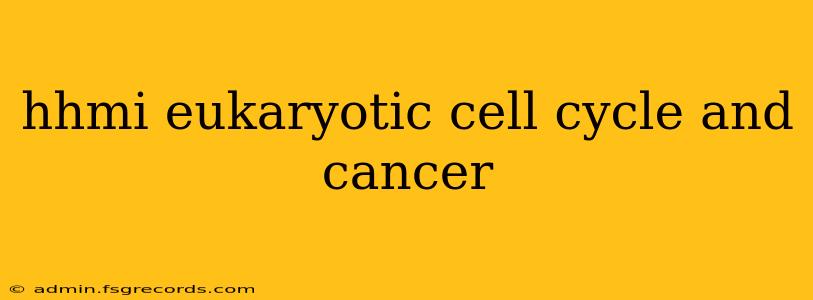 hhmi eukaryotic cell cycle and cancer