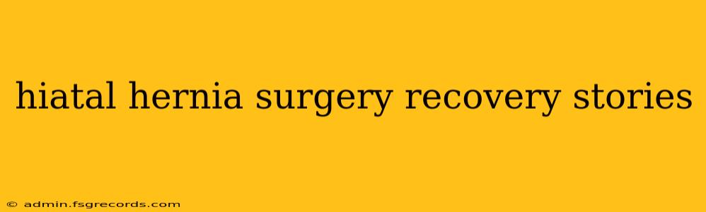 hiatal hernia surgery recovery stories