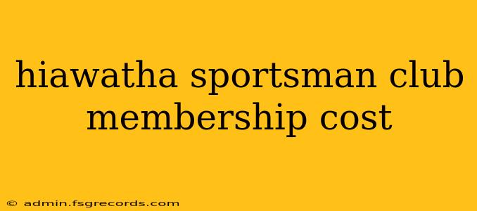 hiawatha sportsman club membership cost