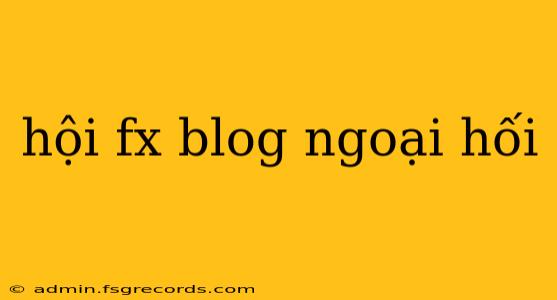 hội fx blog ngoại hối