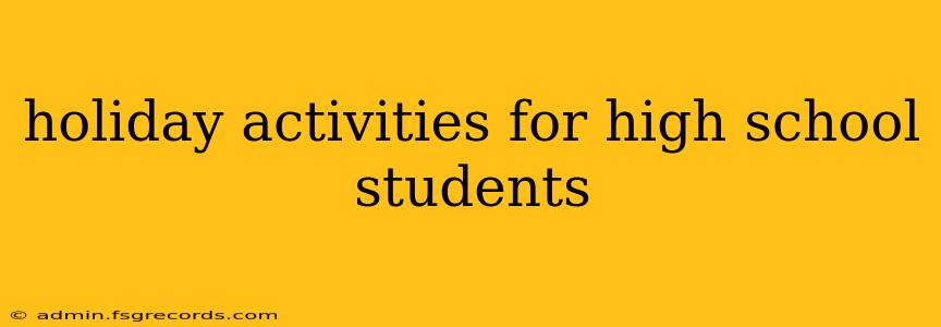 holiday activities for high school students