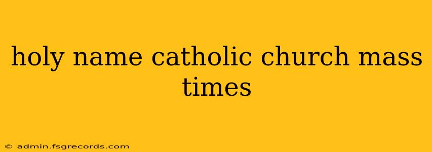 holy name catholic church mass times