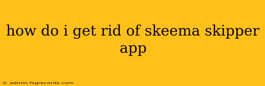 how do i get rid of skeema skipper app