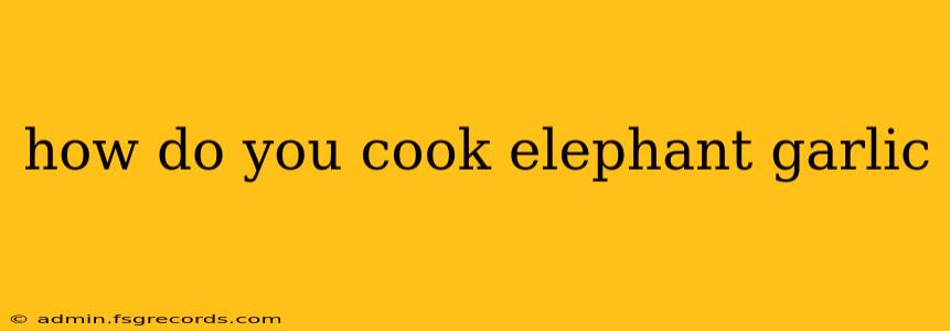 how do you cook elephant garlic