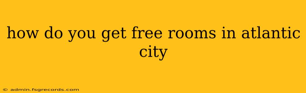 how do you get free rooms in atlantic city