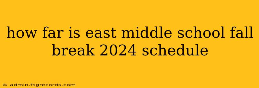 how far is east middle school fall break 2024 schedule