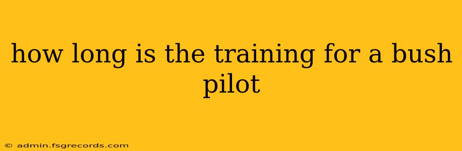 how long is the training for a bush pilot