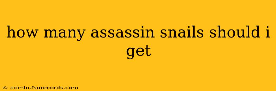 how many assassin snails should i get