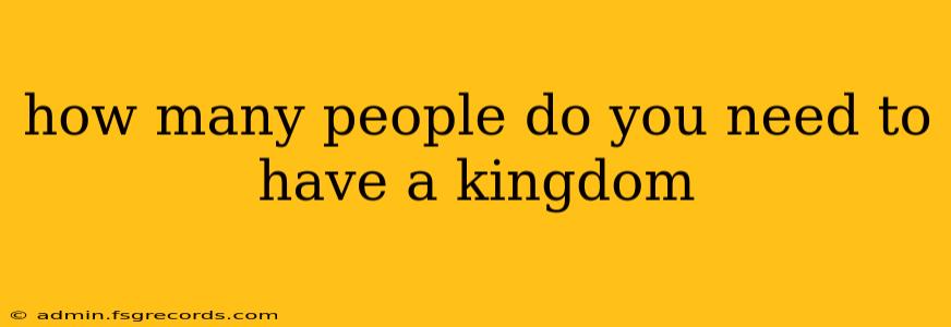 how many people do you need to have a kingdom