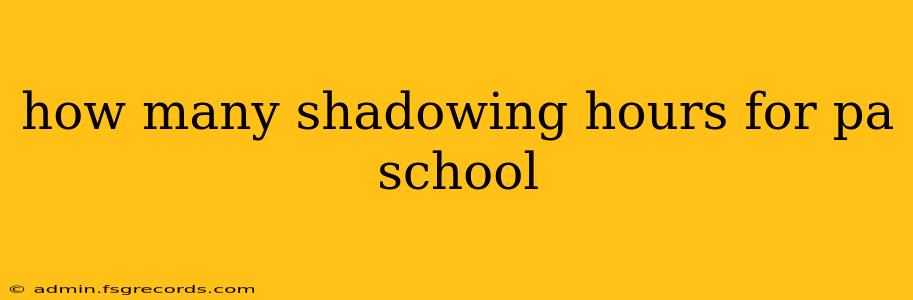 how many shadowing hours for pa school