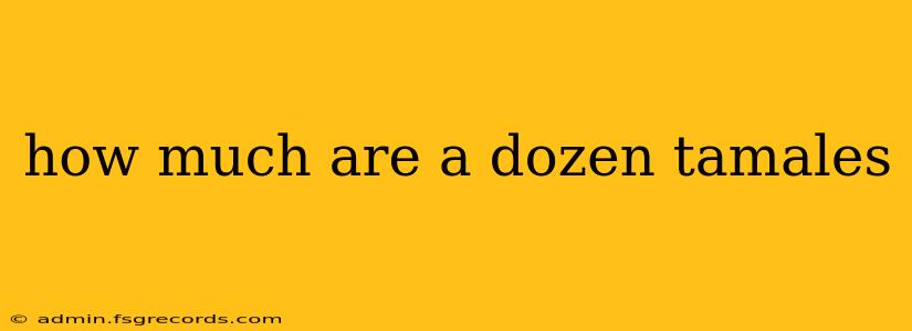 how much are a dozen tamales