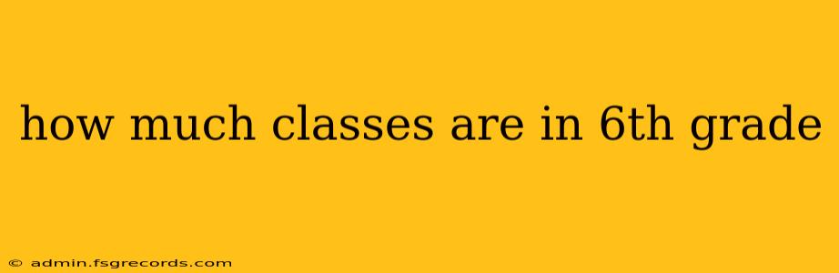 how much classes are in 6th grade