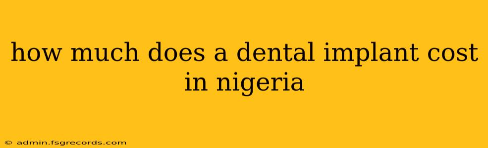 how much does a dental implant cost in nigeria